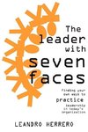 The Leader with Seven Faces: Finding Your Own Ways to Practice Leadership in Today's Organization