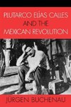 Plutarco Elias Calles and the Mexican Revolution