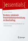 Resilienz-stärkende Persönlichkeitsentwicklung im Berufsalltag