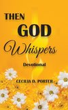 THEN GOD WHISPERS