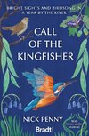 Call of the Kingfisher: Bright sights and birdsong in a year by the river