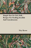 Simple Fare for Sick Folk - Recipes For Feeding Invalids And Convalescents