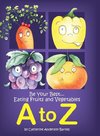 Be Your Best...Eating Fruits and Vegetables A to Z