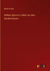 Herbert Spencer's Lehre von dem Unerkennbaren