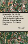 Memoirs of the Life of the Late John Mytton, Esq. - With Notices of His Hunting, Shooting, Driving, Racing, Eccentric and Extravagant Exploits