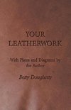 Your Leatherwork - With Plates and Diagrams by the Author