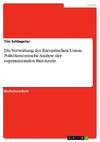 Die Verwaltung der Europäischen Union. Politökonomische Analyse der supranationalen Bürokratie