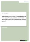 Student motivation in EFL classrooms. How does intrinsic and extrinsic motivation affect the behaviour of students in primary school ?