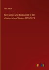 Bankwesen und Bankpolitik in den süddeutschen Staaten 1819-1875