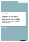 Grundlagen der systemischen Familienberatung und -therapie. Besonderheiten in der Arbeit mit Familiensystemen und mögliche Interventionen