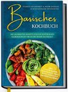 Basisches Kochbuch: Starke Gesundheit & mehr Energie durch basische Ernährung - Die leckersten Rezepte für ein natürliches Gleichgewicht im Säure-Basen-Haushalt