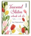 Tausend Blüten schenk ich dir