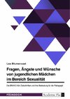 Fragen, Ängste und Wünsche von jugendlichen Mädchen im Bereich Sexualität. Die BRAVO-Girl-Zeitschriften und ihre Bedeutung für die Pädagogik