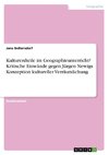 Kulturerdteile im Geographieunterricht? Kritische Einwände gegen Jürgen Newigs Konzeption kultureller Verräumlichung