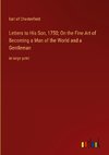 Letters to His Son, 1750; On the Fine Art of Becoming a Man of the World and a Gentleman