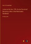 Letters to His Son, 1751; On the Fine Art of Becoming a Man of the World and a Gentleman