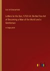 Letters to His Son, 1753-54; On the Fine Art of Becoming a Man of the World and a Gentleman