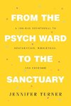 From the Psych Ward to the Sanctuary