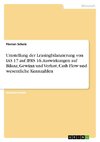 Umstellung der Leasingbilanzierung von IAS 17 auf IFRS 16. Auswirkungen auf Bilanz, Gewinn und Verlust, Cash Flow und wesentliche Kennzahlen