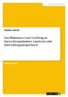 Das Phänomen Land Grabbing in Entwicklungsländern. Landraub oder Entwicklungsmöglichkeit?