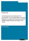 La fin du protectorat allemand et le truchement vers l¿administration coloniale française. Le positionnement des structures traditionnelles Bamoun et Duala (1916 - 1919)