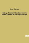 History of roman literature from its earliest period to the augustan age