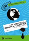 Just be authentic. Sei einfach authentisch.