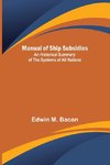 Manual of Ship Subsidies; An Historical Summary of the Systems of All Nations