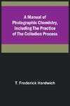 A Manual of Photographic Chemistry, Including the Practice of the Collodion Process