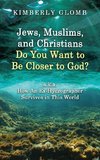 Jews, Muslims, and Christians Do You Want to Be Closer to God? A.K.A. How an Ex-Hydrographer Survives in This World