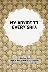 MY ADVICE TO EVERY SHI'A