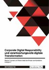 Corporate Digital Responsibility und verantwortungsvolle digitale Transformation. Welche Chancen und Risiken bietet der Einsatz von Künstlicher Intelligenz?