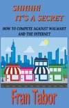 Shhhh! it's a Secret. How to Compete Against Walmart and the Internet.