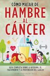 CÓMO MATAR DE HAMBRE  AL CÁNCER