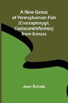 A New Genus of Pennsylvanian Fish (Crossopterygii, Coelacanthiformes) from Kansas