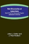 New Discoveries at Jamestown ; Site of the First Successful English Settlement in America