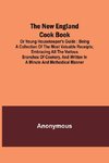 The New England Cook Book, or Young Housekeeper's Guide ; Being a Collection of the Most Valuable Receipts; Embracing all the Various Branches of Cookery, and Written in a Minute and Methodical Manner