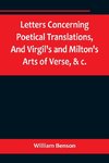 Letters Concerning Poetical Translations,And Virgil's and Milton's Arts of Verse, &c.