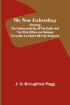 The New Eschatology ; Showing the Indestructibility of the Earth and the Wide Difference Between the Letter and Spirit of Holy Scripture.