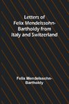 Letters of Felix Mendelssohn Bartholdy from Italy and Switzerland