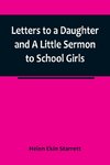 Letters to a Daughter and A Little Sermon to School Girls