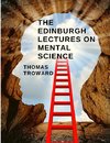 The Edinburgh Lectures on Mental Science