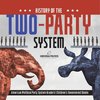 History of the Two-Party System | American Political Party System Grade 6 | Children's Government Books