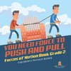 You Need Force to Push and Pull | Forces of Motion Book Grade 2 | Children's Physics Books