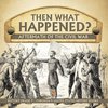 Then What Happened? | Aftermath of the Civil War | History Grade 7 | Children's United States History Books