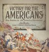 Victory for the Americans | Key Battles in the America Revolution | Grade 7 Children's American History