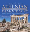 What Was the Athenian Democracy? | Book About Democracy Grade 5 | Children's Government Books