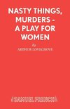 Nasty Things, Murders - A Play for Women