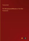 The Metaphysical Miracles of the New Testament