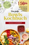 Das große Bowls Kochbuch!  Inklusive Bowl Baukasten und Nährwerteangaben! 1. Auflage